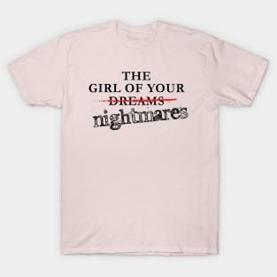 The Girl Of Your Nightmares T-Shirt